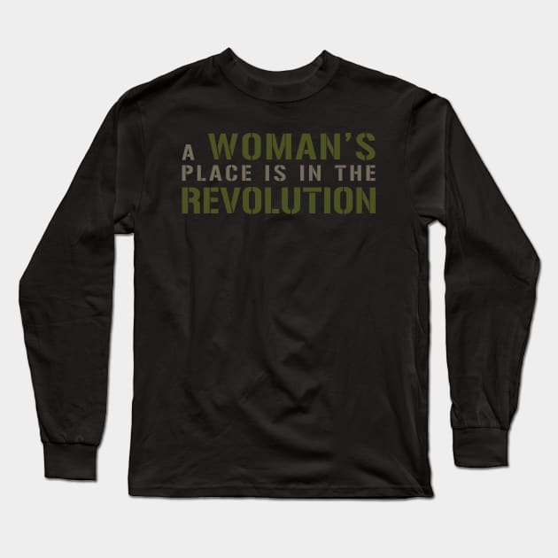 A WOMAN’S PLACE IS IN THE REVOLUTION Text Slogan. Long Sleeve T-Shirt by MacPean